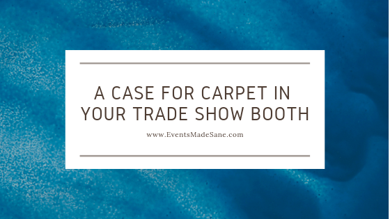 A Case for Carpet in your Trade Show Booth