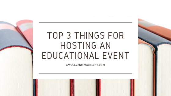 Top 3 Things for Hosting an Educational Event