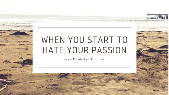 When You Start to Hate Your Passion