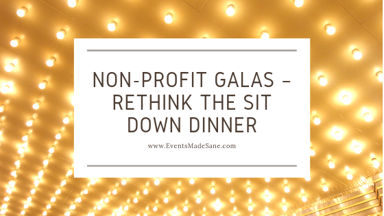 Non-Profit Galas – Rethink the Sit Down​ Dinner