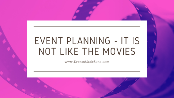 Event Planning - It is Not Like the Movies