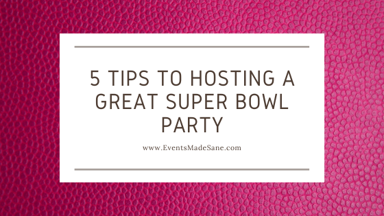 5 Tips to Hosting a Great Super Bowl Party