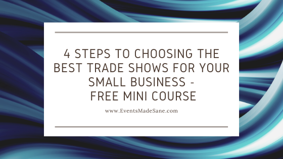 4 Steps to Choosing the Best Trade Shows for Your Small Business – Mini Course