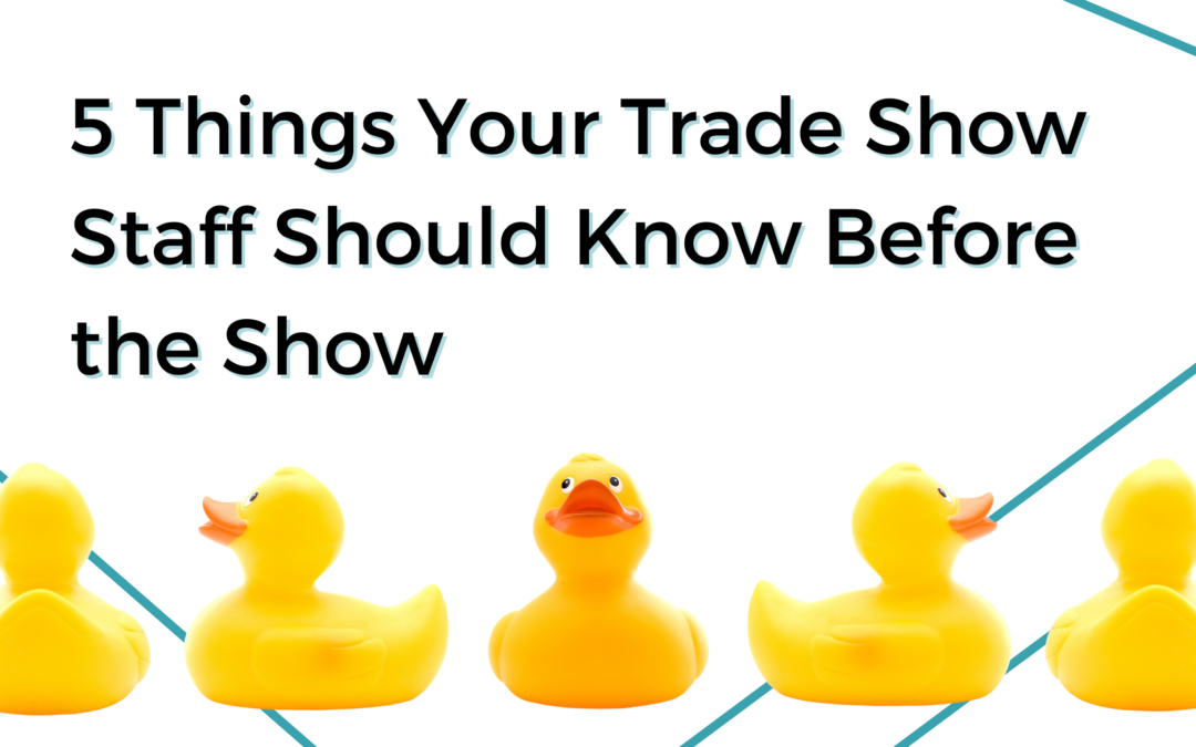 5 Things Your Trade Show Staff Should Know Before the Show