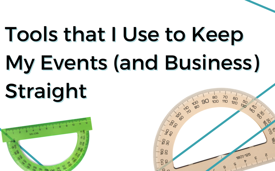 Tools that I Use to Keep My Events (and Business) Straight