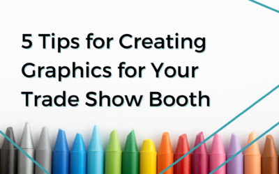 5 Tips for Creating Graphics for Your Trade Show Booth